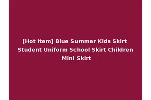 [Hot Item] Blue Summer Kids Skirt Student Uniform School Skirt Children Mini Skirt