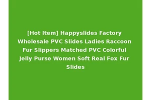 [Hot Item] Happyslides Factory Wholesale PVC Slides Ladies Raccoon Fur Slippers Matched PVC Colorful Jelly Purse Women Soft Real Fox Fur Slides