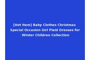 [Hot Item] Baby Clothes Christmas Special Occasion Girl Plaid Dresses for Winter Children Collection