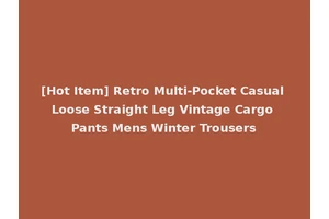 [Hot Item] Retro Multi-Pocket Casual Loose Straight Leg Vintage Cargo Pants Mens Winter Trousers