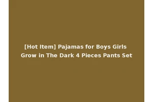 [Hot Item] Pajamas for Boys Girls Grow in The Dark 4 Pieces Pants Set