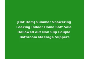 [Hot Item] Summer Showering Leaking Indoor Home Soft Sole Hollowed out Non Slip Couple Bathroom Massage Slippers