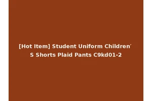 [Hot Item] Student Uniform Children′ S Shorts Plaid Pants C9kd01-2