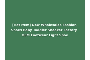 [Hot Item] New Wholesales Fashion Shoes Baby Toddler Sneaker Factory OEM Footwear Light Shoe