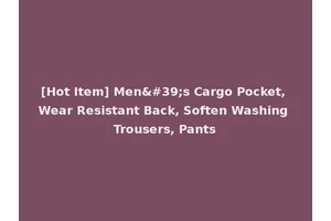 [Hot Item] Men's Cargo Pocket, Wear Resistant Back, Soften Washing Trousers, Pants