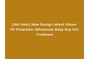 [Hot Item] New Design Infant Shoes PU Prewalker Wholesale Baby Boy Girl Footwear