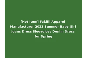 [Hot Item] Fakifii Apparel Manufacturer 2023 Summer Baby Girl Jeans Dress Sleeveless Denim Dress for Spring
