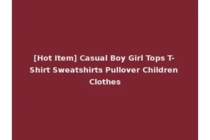 [Hot Item] Casual Boy Girl Tops T-Shirt Sweatshirts Pullover Children Clothes