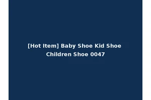 [Hot Item] Baby Shoe Kid Shoe Children Shoe 0047