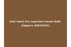 [Hot Item] Pcu Injection House Bath Slippers (RW27023)