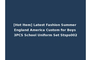 [Hot Item] Latest Fashion Summer England America Custom for Boys 3PCS School Uniform Set Stsps002