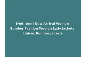 [Hot Item] New Arrival Women Bomber Fashion Woolen Lady Jackets Unisex Bomber Jackets