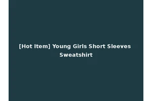 [Hot Item] Young Girls Short Sleeves Sweatshirt