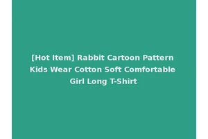 [Hot Item] Rabbit Cartoon Pattern Kids Wear Cotton Soft Comfortable Girl Long T-Shirt