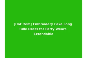 [Hot Item] Embroidery Cake Long Tulle Dress for Party Wears Extendable
