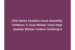 [Hot Item] Fashion Good Quantity Children′ S Coat Winter Coat High Quality Winter Cotton Clothing 6