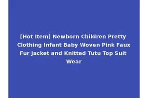[Hot Item] Newborn Children Pretty Clothing Infant Baby Woven Pink Faux Fur Jacket and Knitted Tutu Top Suit Wear