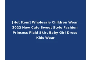 [Hot Item] Wholesale Children Wear 2022 New Cute Sweet Style Fashion Princess Plaid Skirt Baby Girl Dress Kids Wear