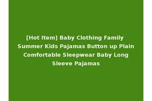 [Hot Item] Baby Clothing Family Summer Kids Pajamas Button up Plain Comfortable Sleepwear Baby Long Sleeve Pajamas