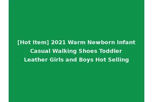 [Hot Item] 2021 Warm Newborn Infant Casual Walking Shoes Toddler Leather Girls and Boys Hot Selling