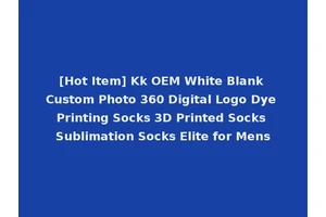[Hot Item] Kk OEM White Blank Custom Photo 360 Digital Logo Dye Printing Socks 3D Printed Socks Sublimation Socks Elite for Mens