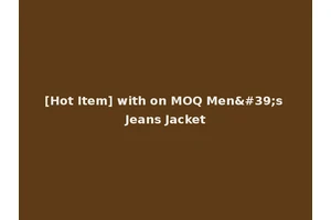 [Hot Item] with on MOQ Men's Jeans Jacket