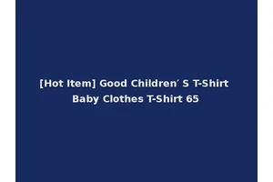 [Hot Item] Good Children′ S T-Shirt Baby Clothes T-Shirt 65