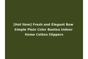 [Hot Item] Fresh and Elegant Bow Simple Plain Color Baotou Indoor Home Cotton Slippers