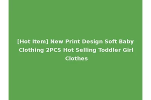 [Hot Item] New Print Design Soft Baby Clothing 2PCS Hot Selling Toddler Girl Clothes