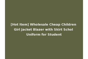 [Hot Item] Wholesale Cheap Children Girl Jacket Blazer with Skirt Schol Uniform for Student