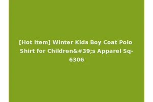 [Hot Item] Winter Kids Boy Coat Polo Shirt for Children's Apparel Sq-6306