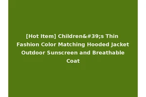 [Hot Item] Children's Thin Fashion Color Matching Hooded Jacket Outdoor Sunscreen and Breathable Coat