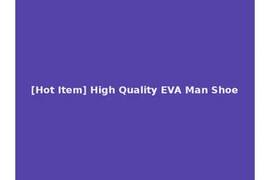 [Hot Item] High Quality EVA Man Shoe
