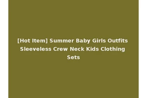 [Hot Item] Summer Baby Girls Outfits Sleeveless Crew Neck Kids Clothing Sets