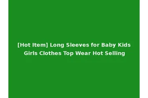 [Hot Item] Long Sleeves for Baby Kids Girls Clothes Top Wear Hot Selling