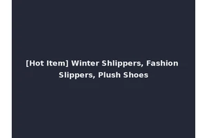 [Hot Item] Winter Shlippers, Fashion Slippers, Plush Shoes