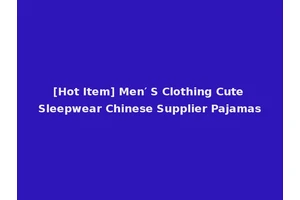 [Hot Item] Men′ S Clothing Cute Sleepwear Chinese Supplier Pajamas