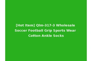 [Hot Item] Qlm-317-3 Wholesale Soccer Football Grip Sports Wear Cotton Ankle Socks