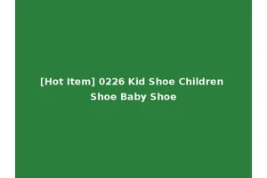 [Hot Item] 0226 Kid Shoe Children Shoe Baby Shoe