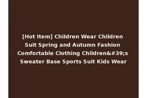 [Hot Item] Children Wear Children Suit Spring and Autumn Fashion Comfortable Clothing Children's Sweater Base Sports Suit Kids Wear