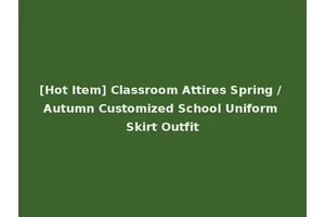 [Hot Item] Classroom Attires Spring / Autumn Customized School Uniform Skirt Outfit