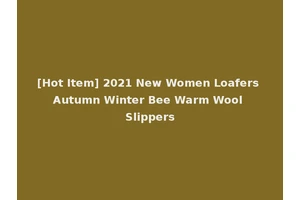 [Hot Item] 2021 New Women Loafers Autumn Winter Bee Warm Wool Slippers
