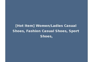 [Hot Item] Women/Ladies Casual Shoes, Fashion Casual Shoes, Sport Shoes,
