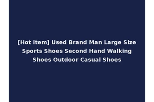 [Hot Item] Used Brand Man Large Size Sports Shoes Second Hand Walking Shoes Outdoor Casual Shoes