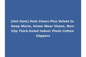 [Hot Item] Hole Shoes Plus Velvet to Keep Warm, Home Wear Shoes, Non-Slip Thick-Soled Indoor Plush Cotton Slippers