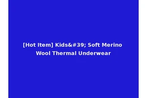 [Hot Item] Kids' Soft Merino Wool Thermal Underwear