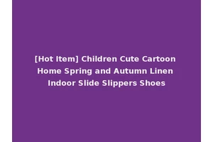 [Hot Item] Children Cute Cartoon Home Spring and Autumn Linen Indoor Slide Slippers Shoes