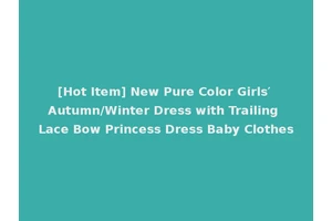 [Hot Item] New Pure Color Girls′ Autumn/Winter Dress with Trailing Lace Bow Princess Dress Baby Clothes