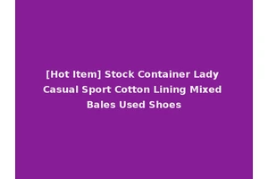 [Hot Item] Stock Container Lady Casual Sport Cotton Lining Mixed Bales Used Shoes