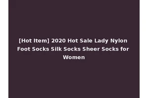 [Hot Item] 2020 Hot Sale Lady Nylon Foot Socks Silk Socks Sheer Socks for Women